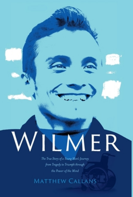 (영문도서) Wilmer: The True Story of a Young Man's Journey from Tragedy to Triumph through the Power of ... Hardcover, Spiritus Communications, English, 9781957473963