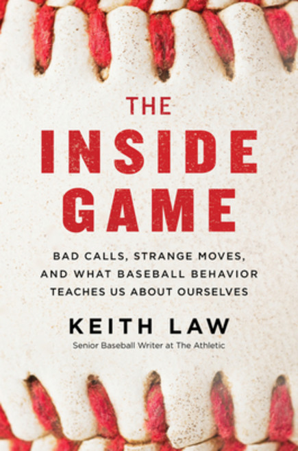 The Inside Game:Bad Calls Strange Moves and What Baseball Behavior Teaches Us about Ourselves, William Morrow & Company