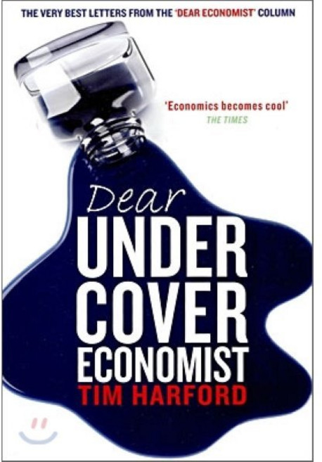 Dear Undercover Economist : The Very Best Letters from the "Dear Economist" Column, Little Brown