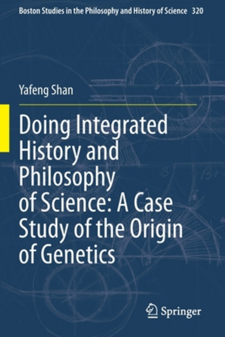 (영문도서) Doing Integrated History and Philosophy of Science: A Case Study of the Origin of Genetics Paperback, Springer, English, 9783030506193