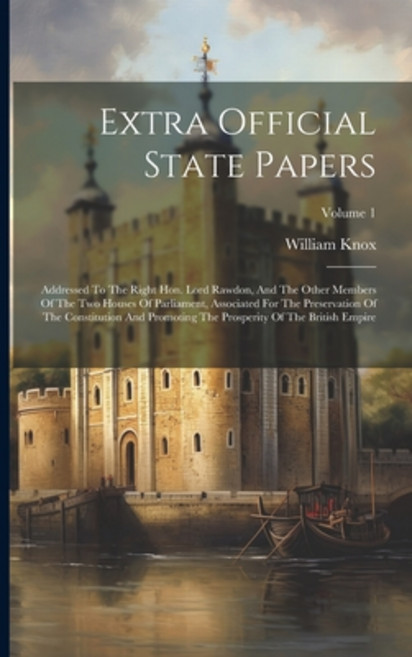 (영문도서) Extra Official State Papers: Addressed To The Right Hon. Lord Rawdon And The Other Members O... Paperback, Legare Street Press, English, 9781022258167