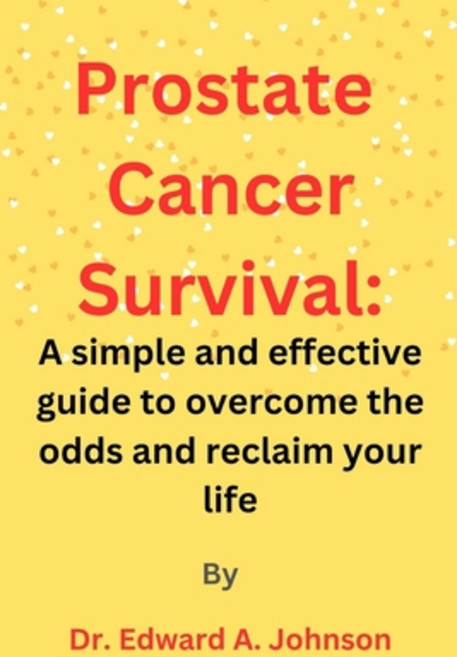 (영문도서) Prostate Cancer Survival: A simple and effective guide to overcome the odds and reclaim your ... Paperback, Independently Published, English, 9798385880478