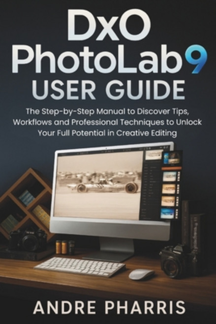(영문도서)DxO PhotoLab 9 User Guide: The Step-by-Step Manual to Discover Tips Workflows a... Paperback, Independently Published, English, 9798269384412
