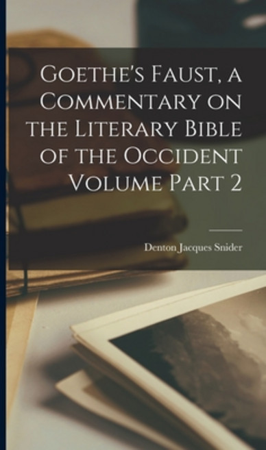 (영문도서) Goethe's Faust a Commentary on the Literary Bible of the Occident Volume Part 2 Hardcover, Legare Street Press, English, 9781018119427