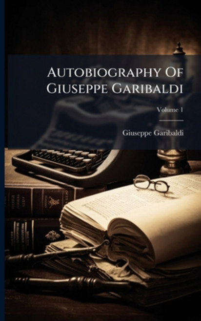 (영문도서)Autobiography Of Giuseppe Garibaldi; Volume 1 Paperback, Nabu Press, English, 9781179914305