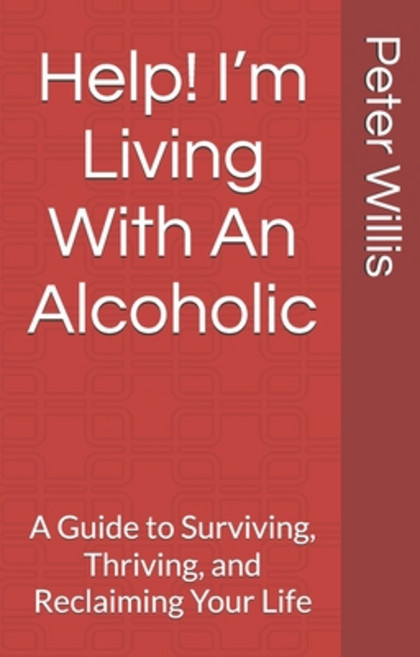 (영문도서) Help! I'm Living With An Alcoholic: A Guide to Surviving Thriving and Reclaim... Paperback, Independently Published, English, 9798302581334