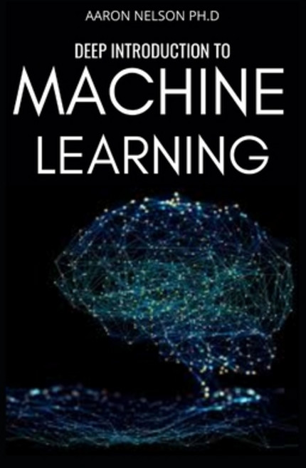 Deep Introduction to Machine Learning: Beginners and Dummies Guide for Programmers to Master Artific... Paperback, Independently Published, English, 9798590701674