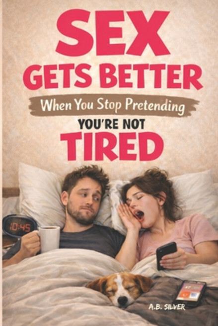 (영문도서)Sex Gets Better When You Stop Pretending You're Not Tired Paperback, Independently Published, English, 9798243516037