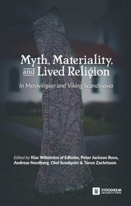 Myth Materiality and Lived Religion: In Merovingian and Viking Scandinavia Paperback, Stockholm University Press