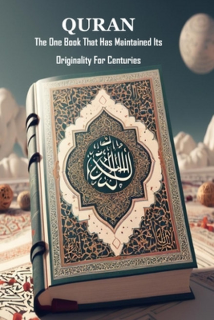 (영문도서) Quran: The One Book That Has Maintained Its Originality For Centuries Paperback, Independently Published, English, 9798326709325