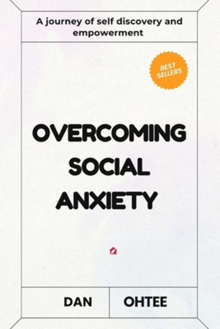 (영문도서) Overcoming Social Anxiety: A Journey of Self Discovery and Empowerment Paperback, Independently Published, English, 9798335501385