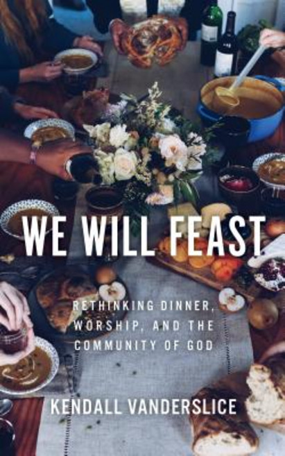 We Will Feast: Rethinking Dinner Worship and the Community of God Paperback, William B. Eerdmans Publish..., English, 9780802876300