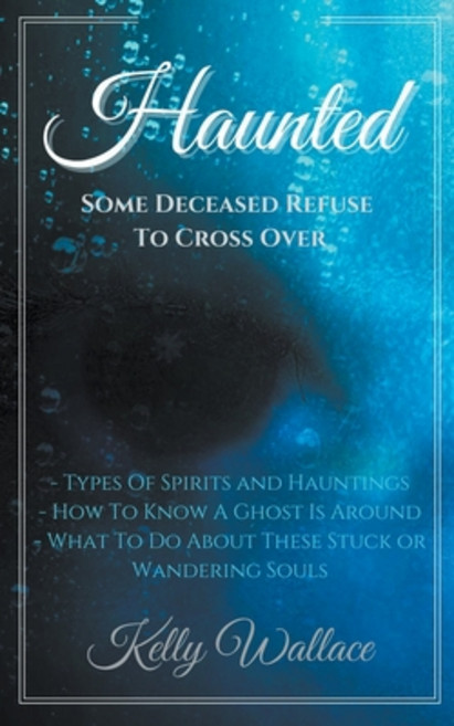 (영문도서) Haunted: Some Deceased Refuse To Cross Over Paperback, Intuitive Living Publishing, English, 9798201872113
