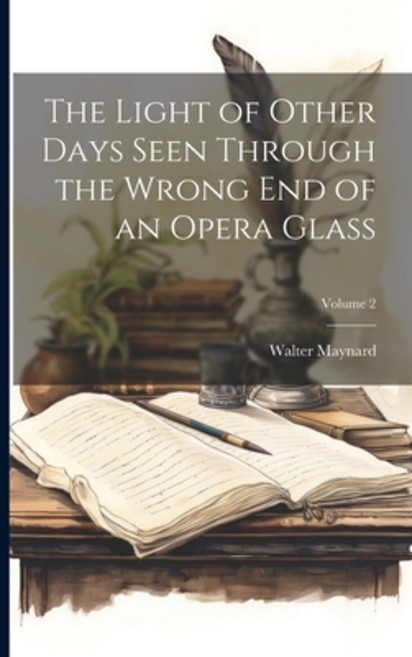 (영문도서) The Light of Other Days Seen Through the Wrong End of an Opera Glass; Volume 2 Paperback, Legare Street Press, English, 9781021724557