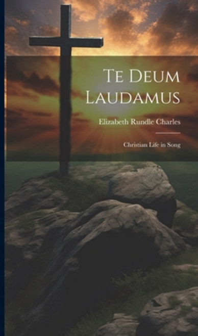 (영문도서) Te Deum Laudamus: Christian Life in Song Hardcover, Legare Street Press, English, 9781019811870