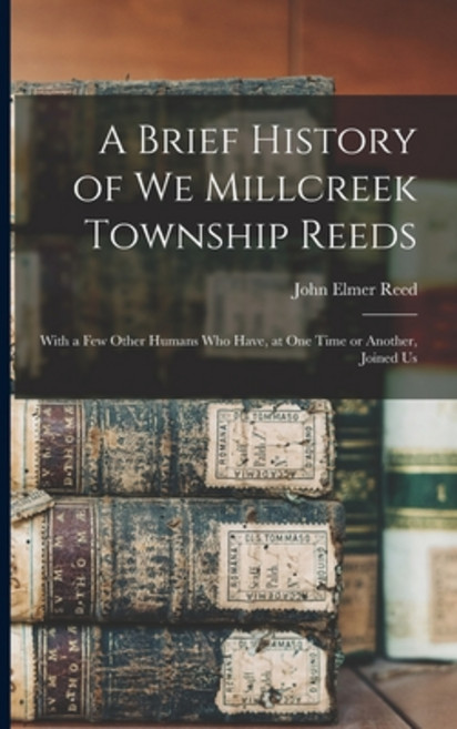 (영문도서) A Brief History of We Millcreek Township Reeds: With a Few Other Humans Who Have at One Time... Paperback, Hassell Street Press, English, 9781014730275