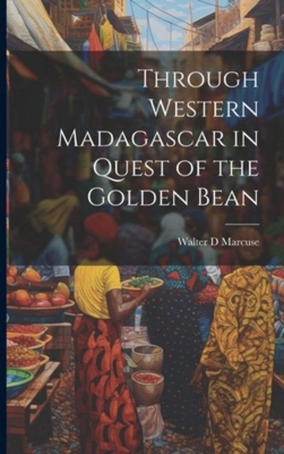 (영문도서) Through Western Madagascar in Quest of the Golden Bean Paperback, Legare Street Press, English, 9781021922731