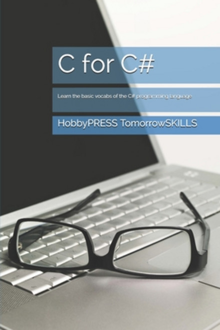 C for C#: Learn the basic vocabs of the C# programming language Paperback, Independently Published