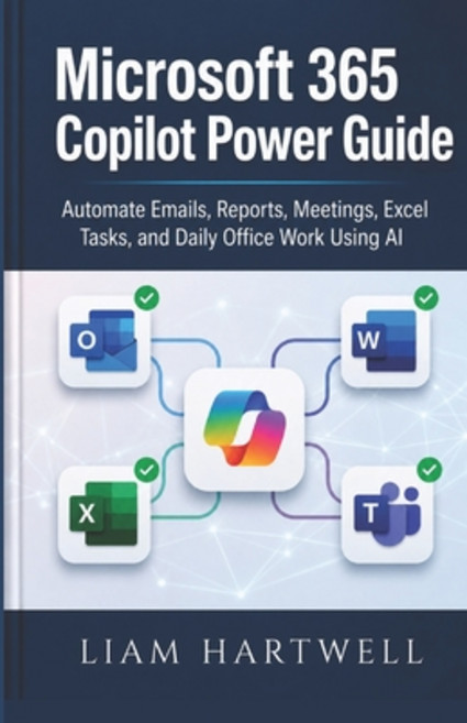 (영문도서)Microsoft 365 Copilot Power Guide: Automate Emails Reports Meetings Excel Tas... Paperback, Independently Published, English, 9798197472359