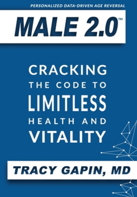 Male 2.0: Cracking the Code to Limitless Health and Vitality Paperback, Male 2.0, LLC