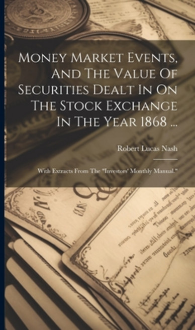 (영문도서) Money Market Events And The Value Of Securities Dealt In On The Stock Exchange In The Year 1... Hardcover, Legare Street Press, English, 9781020983900