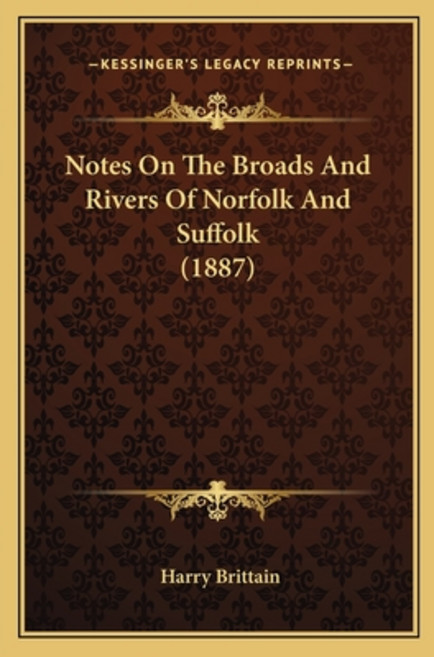 Notes On The Broads And Rivers Of Norfolk And Suffolk (1887) Paperback, Kessinger Publishing