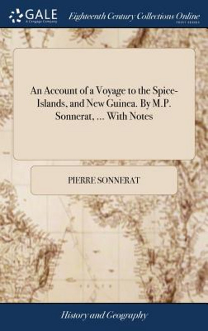 An Account of a Voyage to the Spice-Islands and New Guinea. By M.P. Sonnerat ... With Notes Hardcover, Gale Ecco, Print Editions