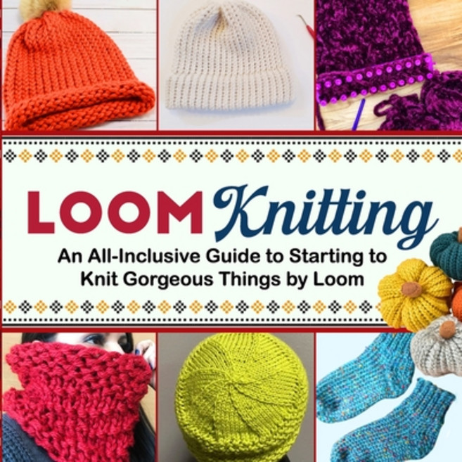 (영문도서) Loom Knitting: An All-Inclusive Guide to Starting to Knit Gorgeous Things by Loom Paperback, Independently Published, English, 9798340409652