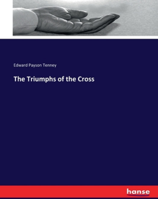 (영문도서) The Triumphs of the Cross Paperback, Hansebooks, English, 9783337251161