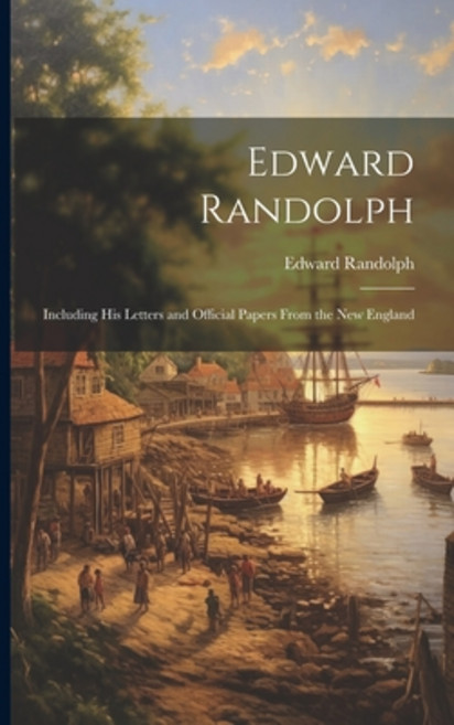(영문도서) Edward Randolph: Including His Letters and Official Papers From the New England Paperback, Legare Street Press, English, 9781021993236