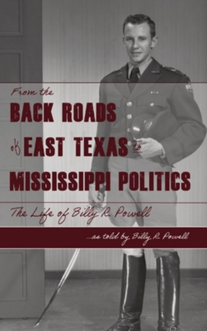 From the Backroads of East TX to MS Politics: The life of Billy R. Powell Hardcover, Indy Pub