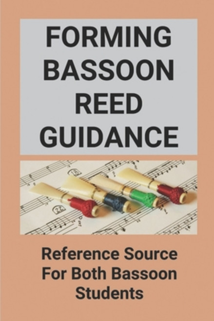 (영문도서) Forming Bassoon Reed Guidance: Reference Source For Both Bassoon Students Paperback, Independently Published, English, 9798772213254