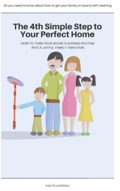 (영문도서) The 4th Simple Step to Your Perfect Home: How to Turn Your House Cleaning Routine into a Joyf... Paperback, Independently Published, English, 9798524996350