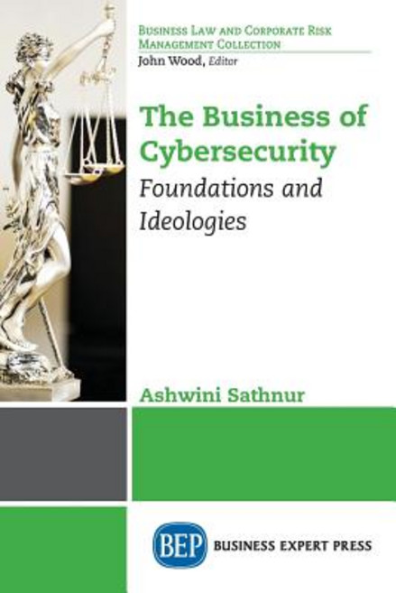 The Business of Cybersecurity: Foundations and Ideologies Paperback, Business Expert Press, English, 9781948976183