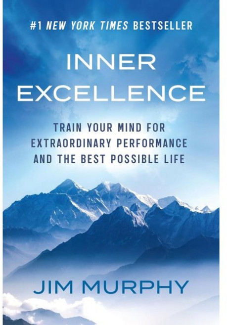 Inner Excellence: Train Your Mind for Extraordinary Performance and the Best Possible Life, Grand Central Publishing