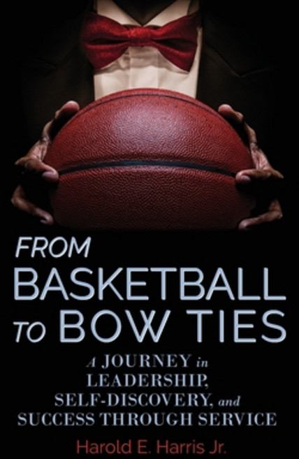(영문도서) From Basketball to Bow Ties: A Journey in Leadership Self-Discovery and Success through Ser... Hardcover, Belle Isle Books, English, 9781953021380