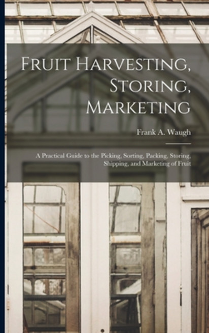 (영문도서) Fruit Harvesting Storing Marketing: a Practical Guide to the Picking Sorting Packing Sto... Paperback, Legare Street Press, English, 9781015200357
