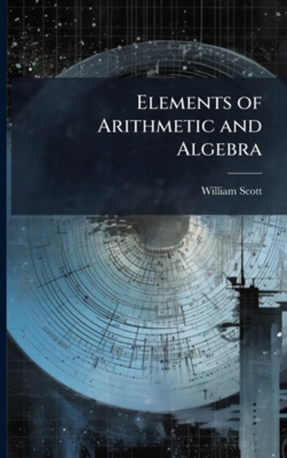 (영문도서)Elements of Arithmetic and Algebra: For the Use of the Royal Military College Paperback, Nabu Press, English, 9781145468016