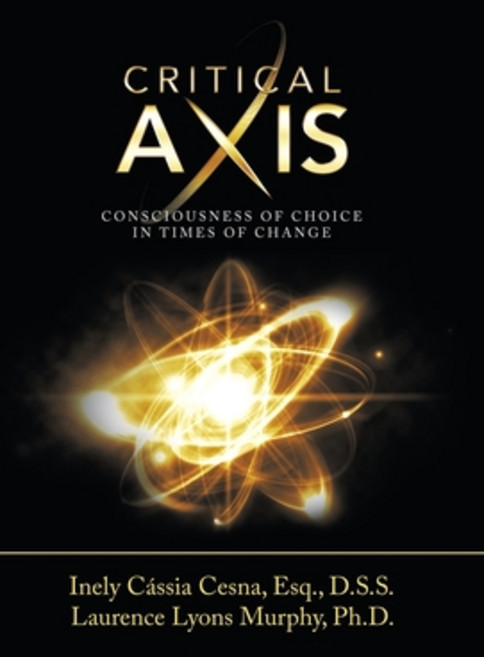 Critical Axis: Consciousness of Choice in Times of Change Hardcover, Balboa Press