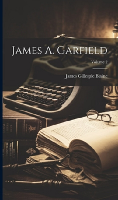 (영문도서) James A. Garfield; Volume 2 Hardcover, Legare Street Press, English, 9781021132420