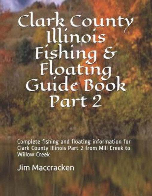 (영문도서) Clark County Illinois Fishing & Floating Guide Book Part 2: Complete fishing and floating inf... Paperback, Independently Published, English, 9781793232656