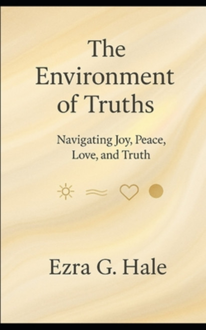 (영문도서)The Environment of Truths: Navigating Joy Peace Love and Truth Paperback, Independently Published, English, 9798268567328