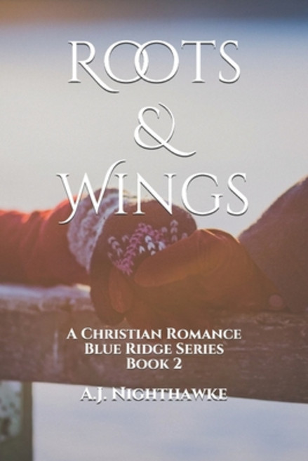 Roots & Wings: A Christian Romance Blue Ridge Series Book 2 Paperback, Independently Published