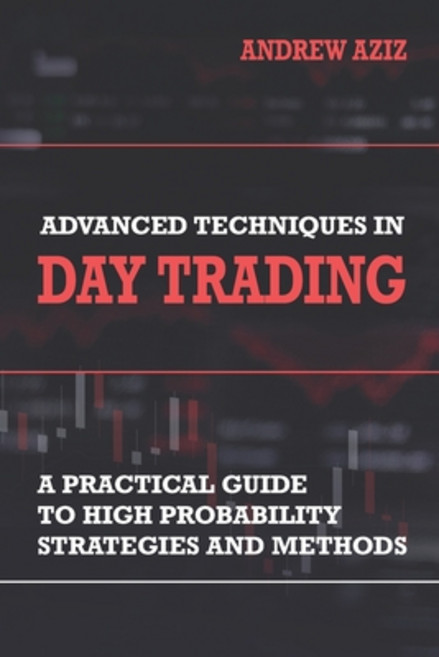 Advanced Techniques in Day Trading: A Practical Guide to High Probability Strategies and Methods Paperback, Createspace Independent Pub..., English, 9781721151264