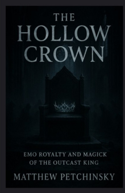 (영문도서)The Hollow Crown: Emo Royalty and Magick of the Outcast King Paperback, Matthew Edward Petchinsky, English, 9798330366354