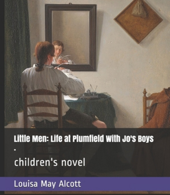 Little Men: Life at Plumfield With Jo's Boys .: children's novel Paperback, Independently Published