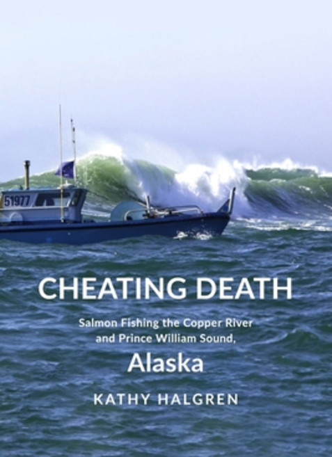 (영문도서) Cheating Death: Salmon Fishing the Copper River and Prince William Sound Alaska Paperback, Alaska Adventure Books LLC, English, 9798991129008