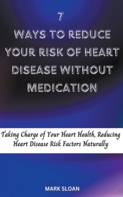 (영문도서) 7 Ways to Reduce Your Risk of Heart Disease Without Medication Paperback, Beatrice, English, 9798215758519
