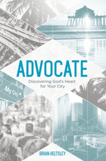 Advocate: Discovering God's Heart For Your City Paperback, Brian Heltsley