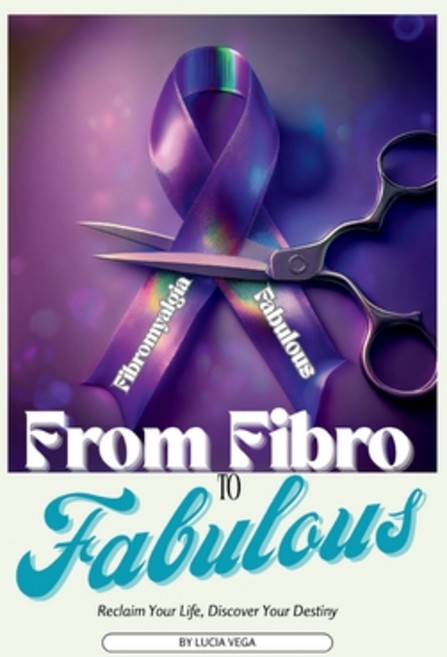 (영문도서)From Fibro To Fabulous: Reclaim Your Life Discover Your Destiny Paperback, Independently Published, English, 9798291769676